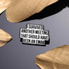 I Survived Another Meeting That Should Have Been An Email Enamel Pin Funny Quotes Brooch Lapel Jewelry Decorate Gift For Friends - Image 3