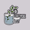 Plant Enamel Pin "I D Propagate That" Brooch Lapel Pins Badge on Backpack Clothing Accessories Jewelry Friends Gifts - Image 1