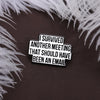 I Survived Another Meeting That Should Have Been An Email Enamel Pin Funny Quotes Brooch Lapel Jewelry Decorate Gift For Friends - Image 2